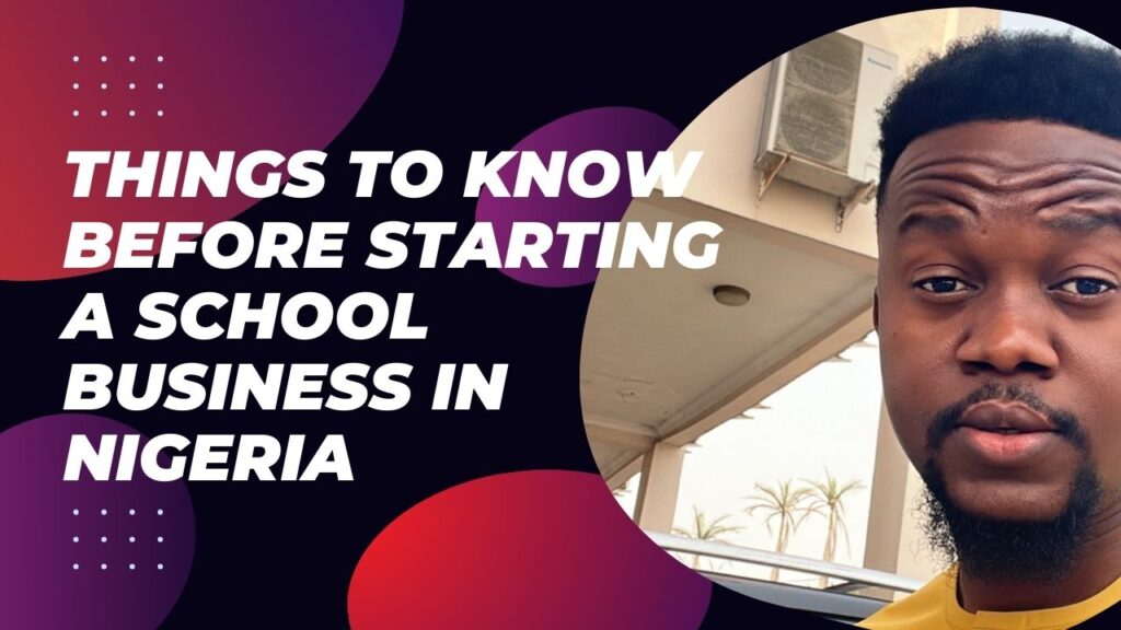 Things To Know Before Starting A School Business In Nigeria