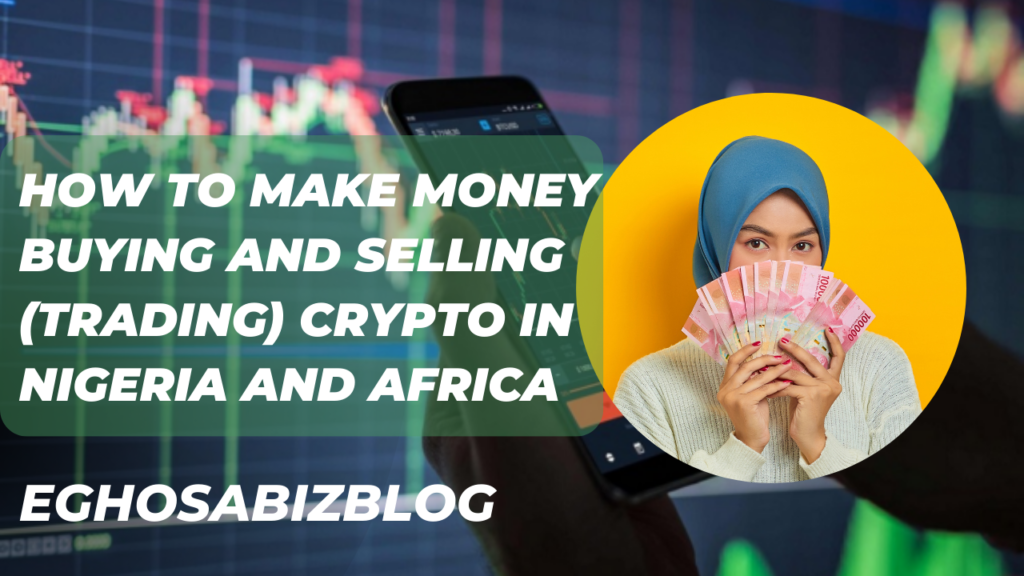 HOW TO Make Money Buying And Selling (Trading) CRYPTO IN NIGERIA And Africa